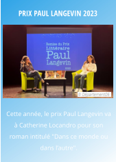 Prix Paul Langevin 2023 Cette année, le prix Paul Langevin va à Catherine Locandro pour son roman intitulé "Dans ce monde ou dans l’autre".
