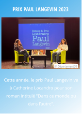 Prix Paul Langevin 2023 Cette année, le prix Paul Langevin va à Catherine Locandro pour son roman intitulé "Dans ce monde ou dans l’autre".