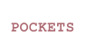 POCKETS